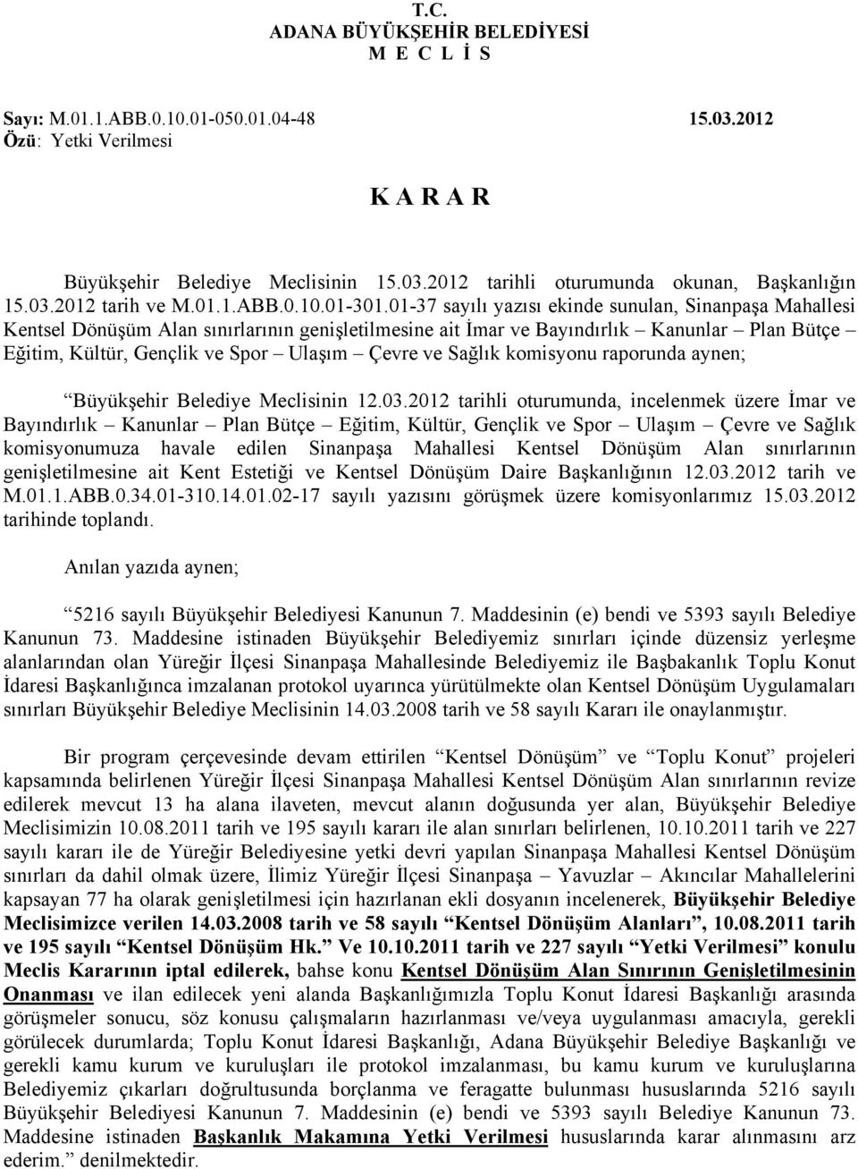 Sağlık komisyonu raporunda aynen; Büyükşehir Belediye Meclisinin 12.03.