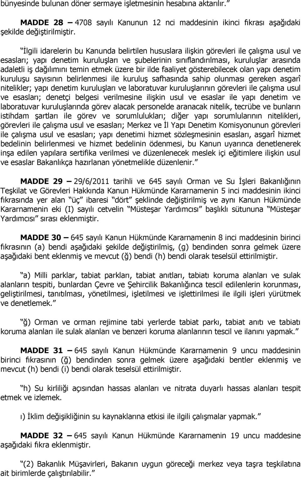 temin etmek üzere bir ilde faaliyet gösterebilecek olan yapı denetim kuruluşu sayısının belirlenmesi ile kuruluş safhasında sahip olunması gereken asgarî nitelikler; yapı denetim kuruluşları ve