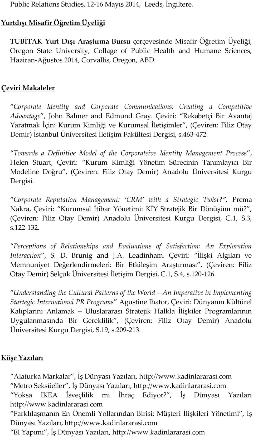 Corvallis, Oregon, ABD. Çeviri Makaleler Corporate Identity and Corporate Communications: Creating a Competitive Advantage, John Balmer and Edmund Gray.