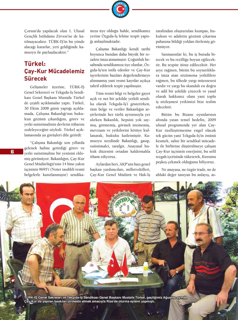 Türkel, 30 Ekim 2008 günü yaptı ı açıklamada, Çalı ma Bakanlı ı nın hukukun gözünü çıkardı ını, görev ve yetki suiistimalinin devletin itibarını zedeleyece ini söyledi.