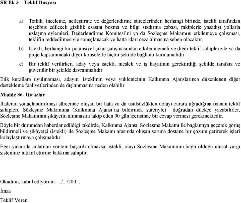 b) Đstekli, herhangi bir potansiyel çıkar çatışmasından etkilenmemeli ve diğer teklif sahipleriyle ya da proje kapsamındaki diğer kimselerle hiçbir şekilde bağlantı kurmamalıdır.