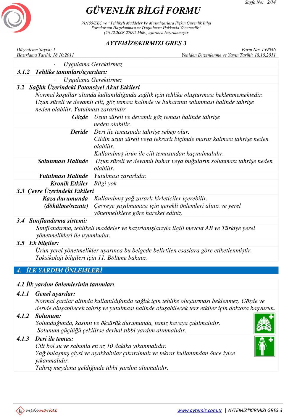 Uzun süreli ve devamlı cilt, göz teması halinde ve buharının solunması halinde tahrişe neden olabilir. Yutulması zararlıdır. Gözde Uzun süreli ve devamlı göz teması halinde tahrişe neden olabilir.