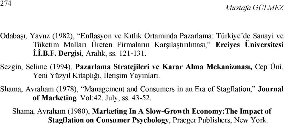 Sezgin, Selime (1994), Pazarlama Stratejileri ve Karar Alma Mekanizması, Cep Üni. Yeni Yüzyıl Kitaplığı, İletişim Yayınları.