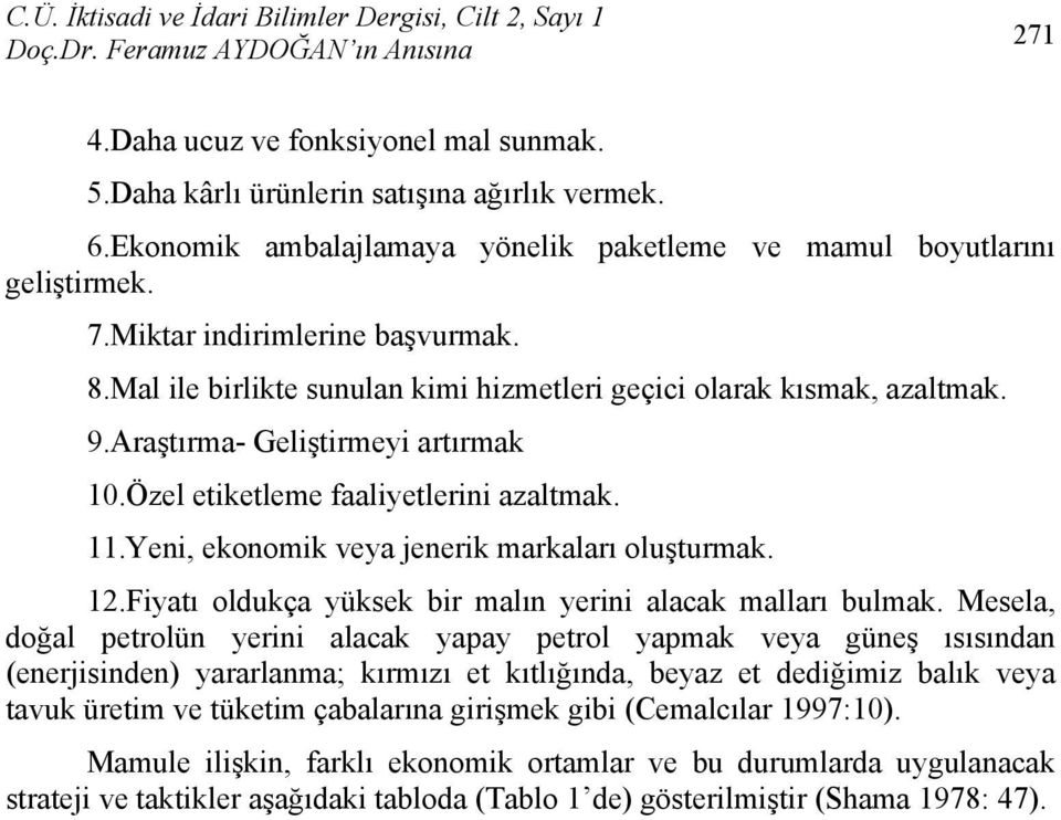 Araştırma- Geliştirmeyi artırmak 10.Özel etiketleme faaliyetlerini azaltmak. 11.Yeni, ekonomik veya jenerik markaları oluşturmak. 12.Fiyatı oldukça yüksek bir malın yerini alacak malları bulmak.