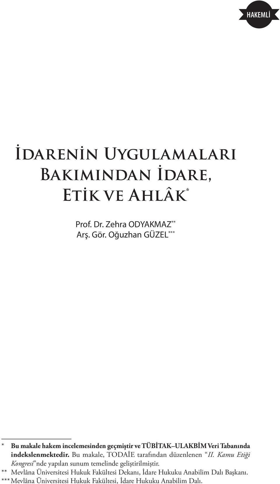 Bu makale, TODAİE tarafından düzenlenen II. Kamu Etiği Kongresi nde yapılan sunum temelinde geliştirilmiştir.