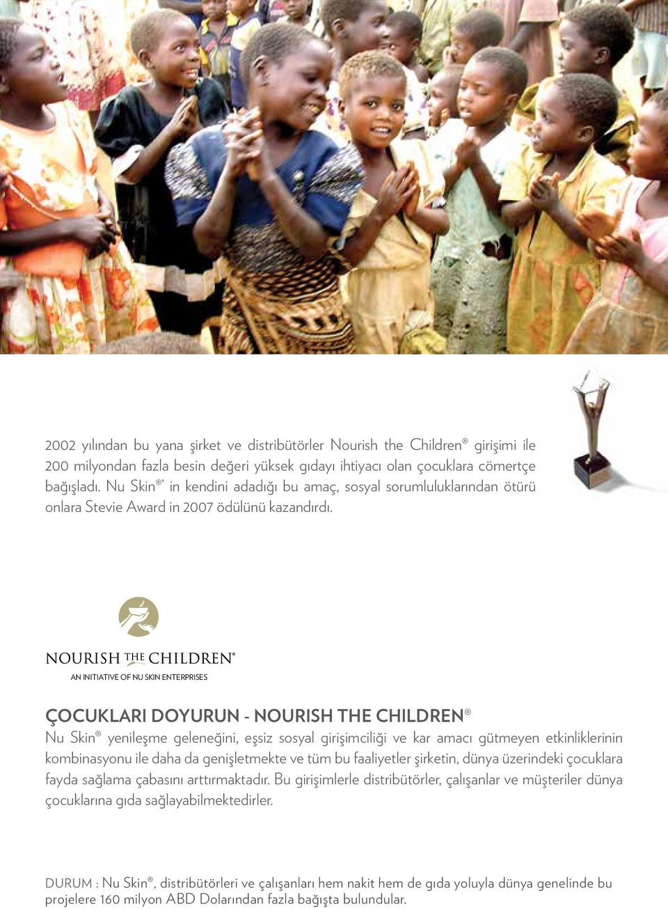 AN INITIATIVE OF NU SKIN ENTERPRISES ÇOCUKLARI DOYURUN - NOURISH THE CHILDREN Nu Skin yenileşme geleneğini, eşsiz sosyal girişimciliği ve kar amacı gütmeyen etkinliklerinin kombinasyonu ile daha da