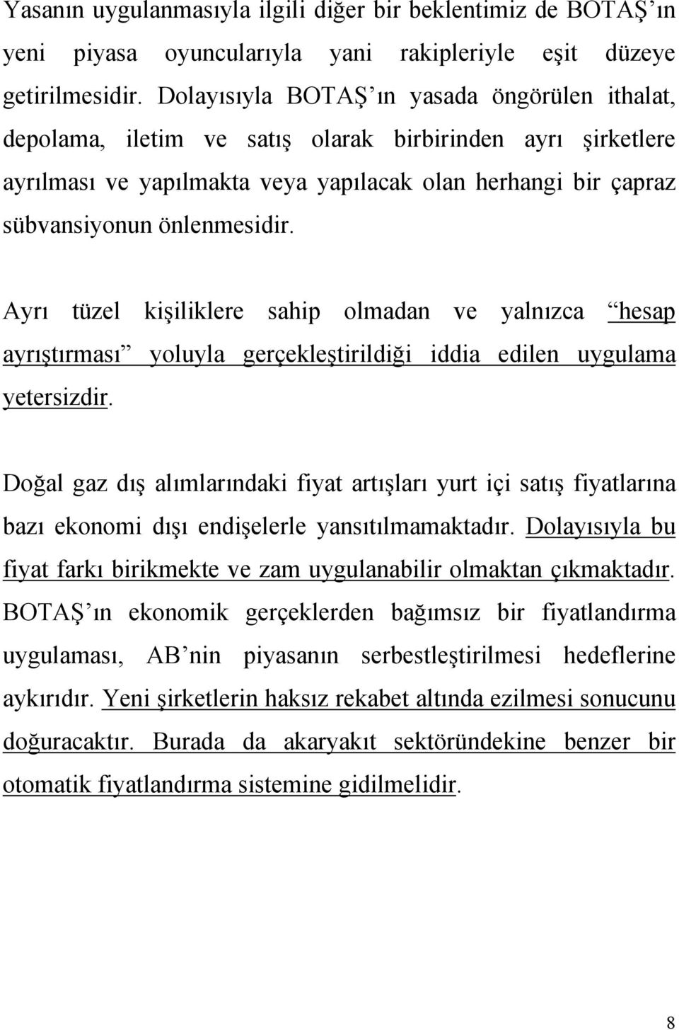 Ayrı tüzel kişiliklere sahip olmadan ve yalnızca hesap ayrıştırması yoluyla gerçekleştirildiği iddia edilen uygulama yetersizdir.