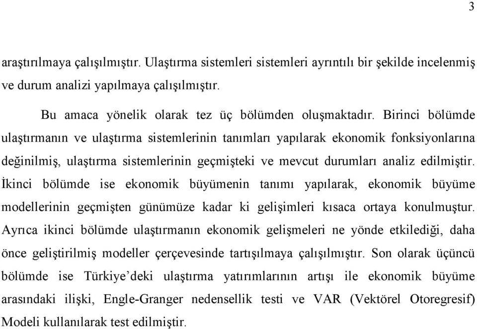 kinci bölümde ise ekonomik büyümenin tanm yaplarak, ekonomik büyüme modellerinin geçmiten günümüze kadar ki geliimleri ksaca ortaya konulmutur.