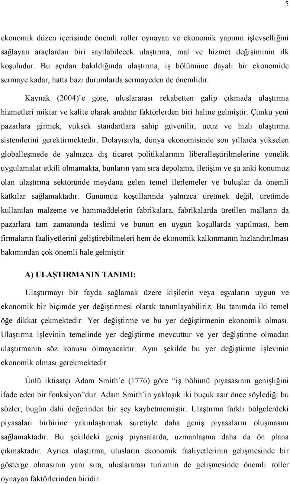 Kaynak (2004) e göre, uluslararas rekabetten galip çkmada ulatrma hizmetleri miktar ve kalite olarak anahtar faktörlerden biri haline gelmitir.