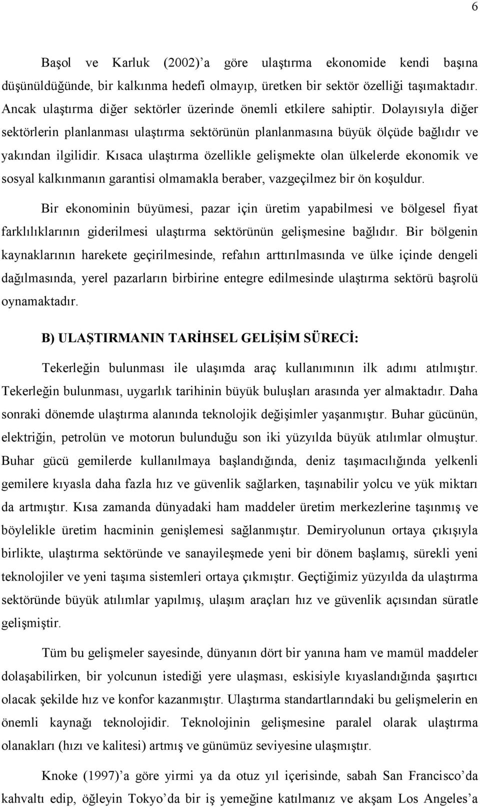 Ksaca ulatrma özellikle gelimekte olan ülkelerde ekonomik ve sosyal kalknmann garantisi olmamakla beraber, vazgeçilmez bir ön kouldur.