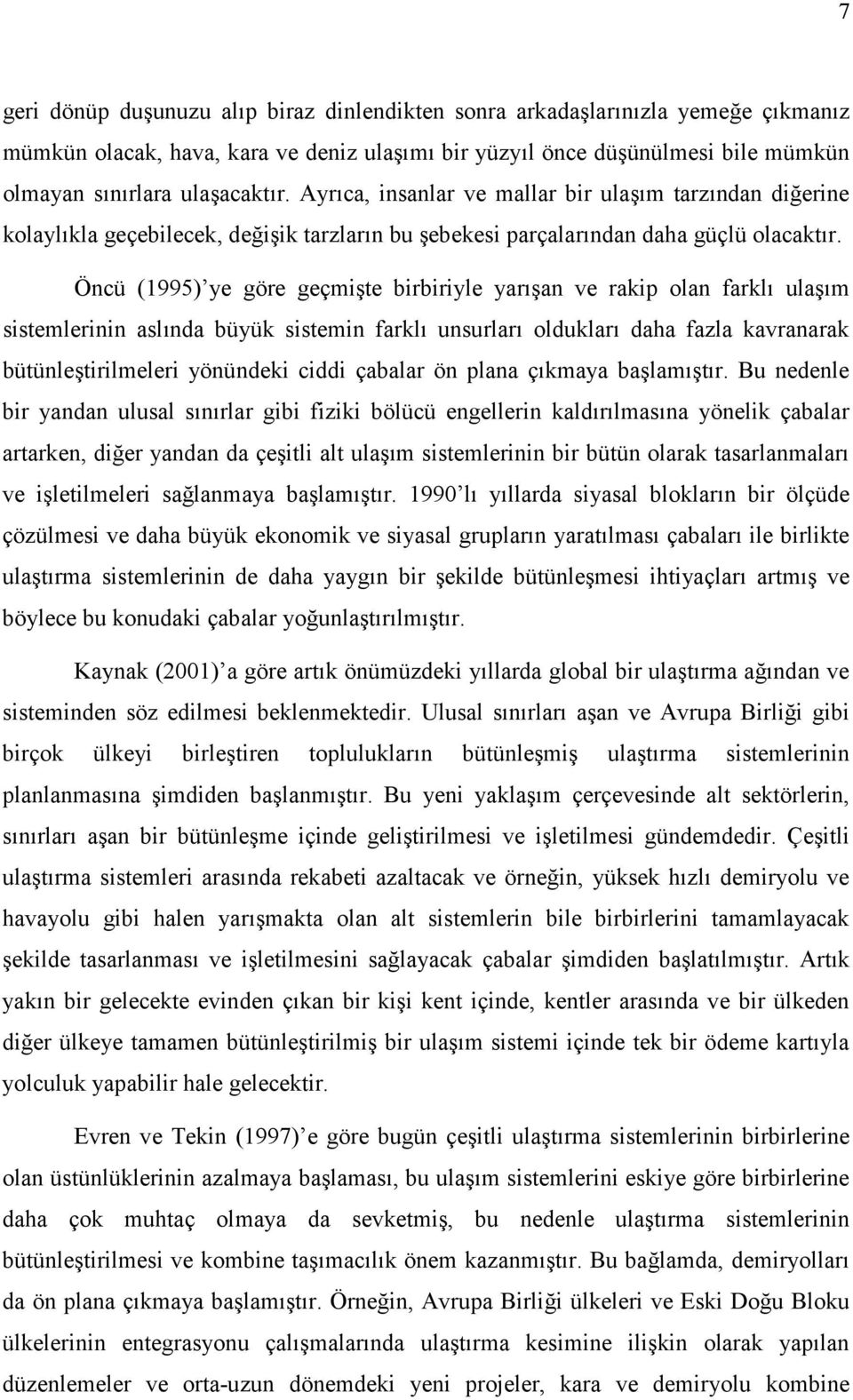 Öncü (1995) ye göre geçmite birbiriyle yaran ve rakip olan farkl ulam sistemlerinin aslnda büyük sistemin farkl unsurlar olduklar daha fazla kavranarak bütünletirilmeleri yönündeki ciddi çabalar ön