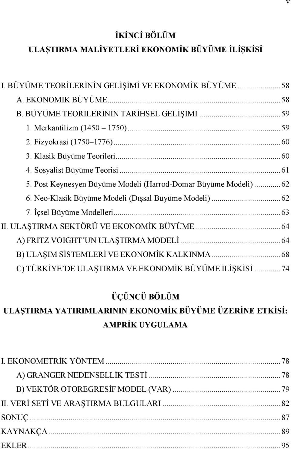 Neo-Klasik Büyüme Modeli (Dsal Büyüme Modeli)...62 7. çsel Büyüme Modelleri...63 II. ULATIRMA SEKTÖRÜ VE EKONOMK BÜYÜME...64 A) FRITZ VOIGHT UN ULATIRMA MODEL...64 B) ULAIM SSTEMLER VE EKONOMK KALKINMA.