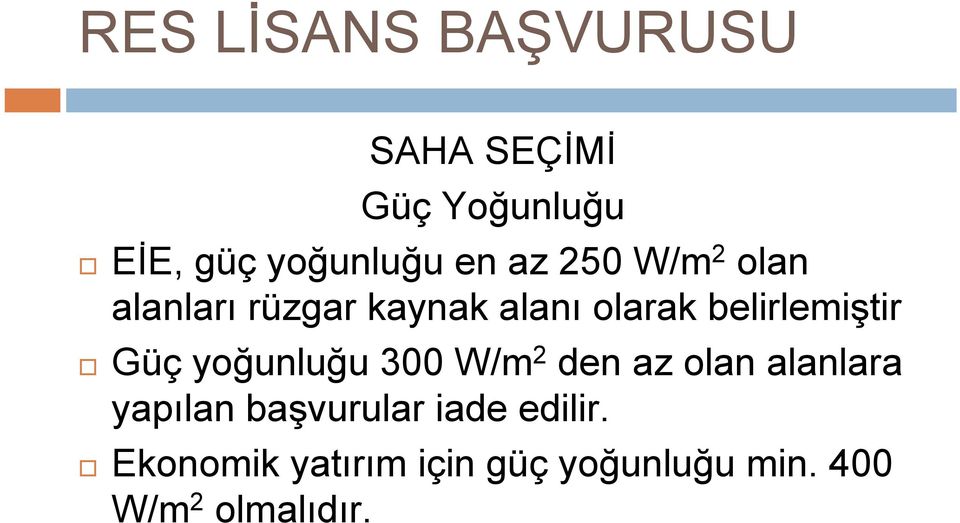 yoğunluğu 300 W/m 2 den az olan alanlara yapılan başvurular