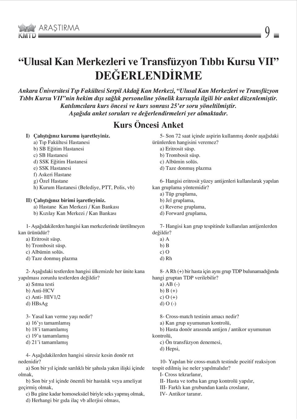 Afla da anket sorular ve de erlendirmeleri yer almaktad r. I) Çal flt n z kurumu iflaretleyiniz.