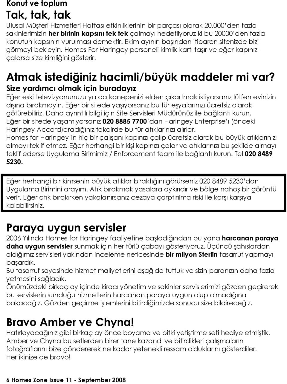 Homes For Haringey personeli kimlik kartı taşır ve eğer kapınızı çalarsa size kimliğini gösterir. Atmak istediğiniz hacimli/büyük maddeler mi var?