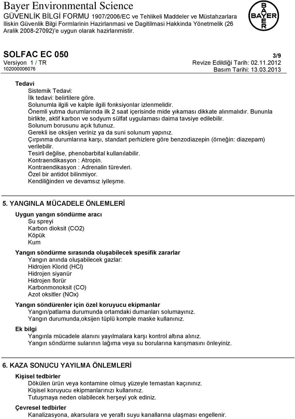 Gerekli ise oksijen veriniz ya da suni solunum yapınız. Çırpınma durumlarına karşı, standart perhizlere göre benzodiazepin (örneğin: diazepam) verilebilir.