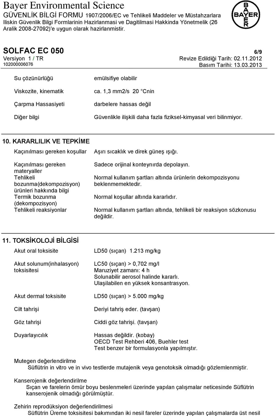 KARARLILIK VE TEPKİME Kaçınılması gereken koşullar Kaçınılması gereken materyaller Tehlikeli bozunma(dekompozisyon) ürünleri hakkında bilgi Termik bozunma (dekompozisyon) Tehlikeli reaksiyonlar Aşırı