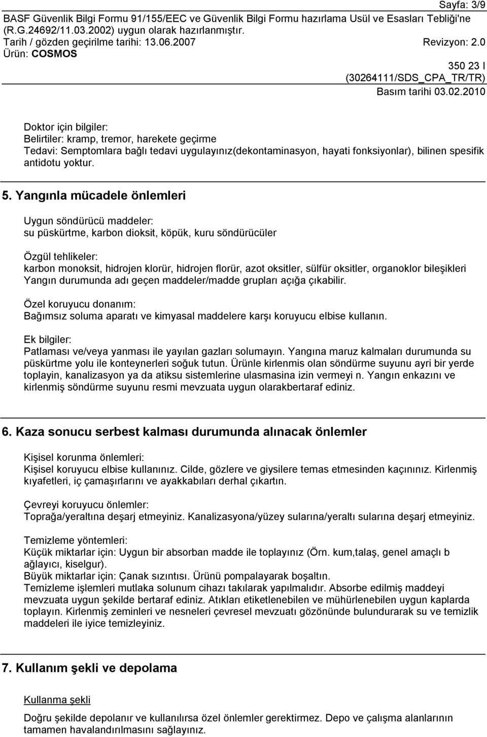 oksitler, organoklor bileşikleri Yangın durumunda adı geçen maddeler/madde grupları açığa çıkabilir.