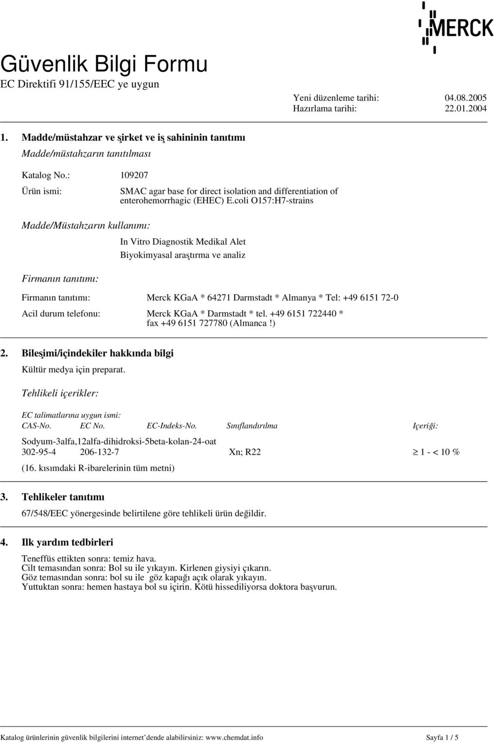 tanıtımı: İn Vitro Diagnostik Medikal Alet Biyokimyasal araştırma ve analiz Firmanın tanıtımı: Merck KGaA * 64271 Darmstadt * Almanya * Tel: +49 6151 72-0 Acil durum telefonu: Merck KGaA * Darmstadt