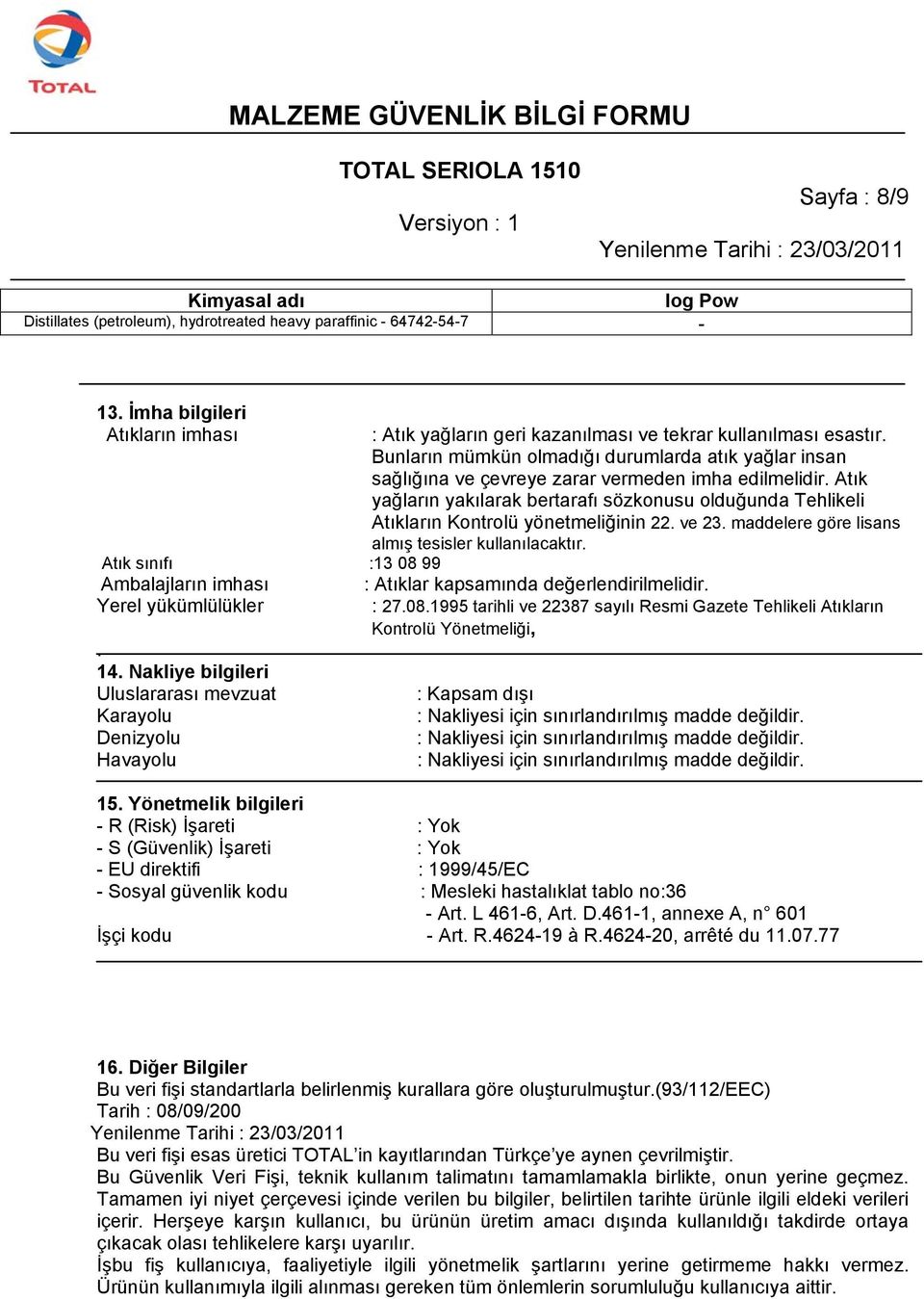 Atık yağların yakılarak bertarafı sözkonusu olduğunda Tehlikeli Atıkların Kontrolü yönetmeliğinin 22. ve 23. maddelere göre lisans almış tesisler kullanılacaktır.