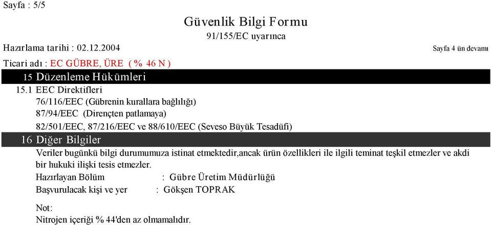 88/610/EEC (Seveso Büyük Tesadüfi) 16 Diğer Bilgiler Veriler bugünkü bilgi durumumuza istinat etmektedir,ancak ürün özellikleri