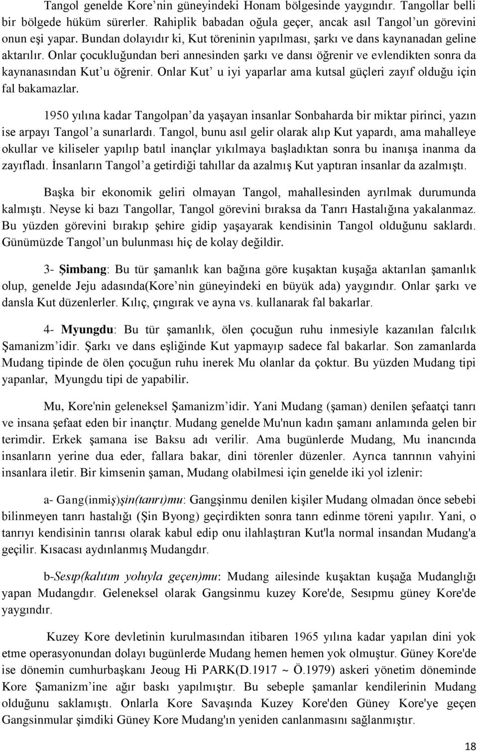 Onlar Kut u iyi yaparlar ama kutsal güçleri zayıf olduğu için fal bakamazlar. 1950 yılına kadar Tangolpan da yaşayan insanlar Sonbaharda bir miktar pirinci, yazın ise arpayı Tangol a sunarlardı.