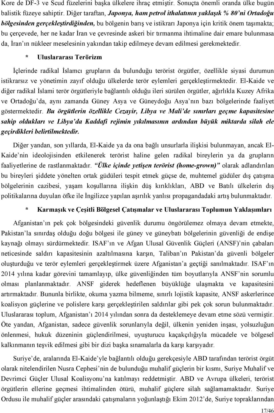 kadar İran ve çevresinde askeri bir tırmanma ihtimaline dair emare bulunmasa da, İran ın nükleer meselesinin yakından takip edilmeye devam edilmesi gerekmektedir.