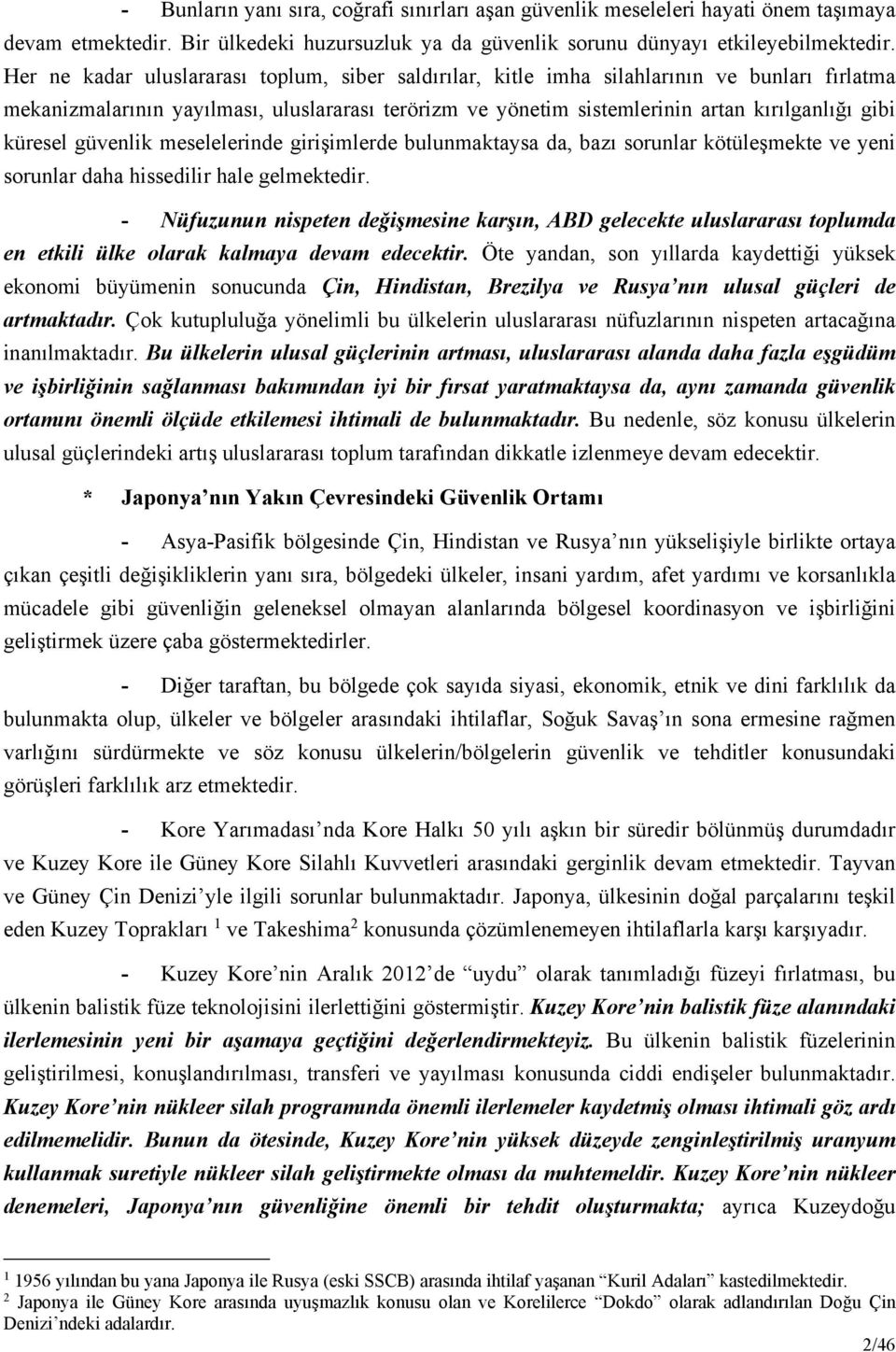 küresel güvenlik meselelerinde girişimlerde bulunmaktaysa da, bazı sorunlar kötüleşmekte ve yeni sorunlar daha hissedilir hale gelmektedir.