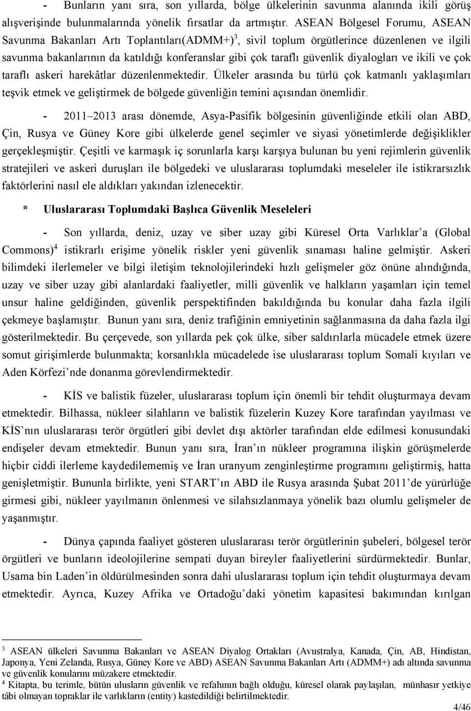 diyalogları ve ikili ve çok taraflı askeri harekâtlar düzenlenmektedir.