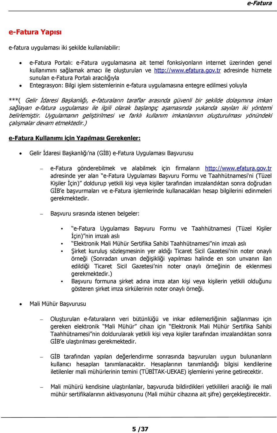 tr adresinde hizmete sunulan e-fatura Portalı aracılığıyla Entegrasyon: Bilgi işlem sistemlerinin e-fatura uygulamasına entegre edilmesi yoluyla ***( Gelir İdaresi Başkanlığı, e-faturaların taraflar