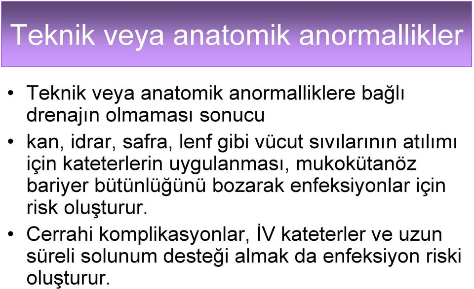 uygulanması, mukokütanöz bariyer bütünlüğünü bozarak enfeksiyonlar için risk oluşturur.