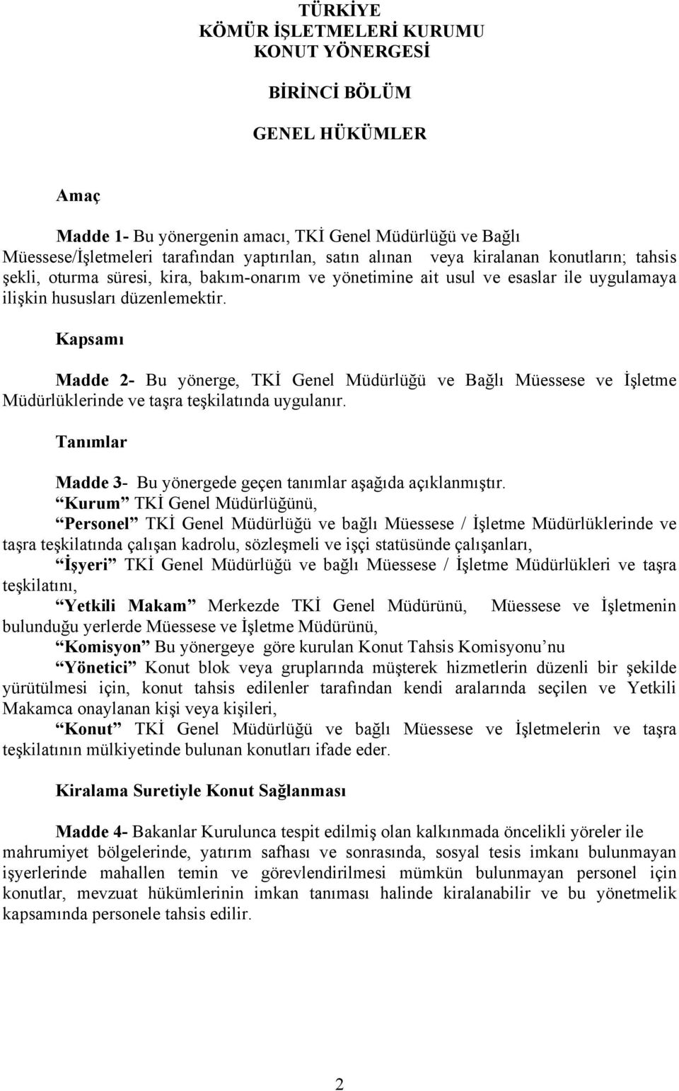 Kapsamı Madde 2- Bu yönerge, TKİ Genel Müdürlüğü ve Bağlı Müessese ve İşletme Müdürlüklerinde ve taşra teşkilatında uygulanır. Tanımlar Madde 3- Bu yönergede geçen tanımlar aşağıda açıklanmıştır.