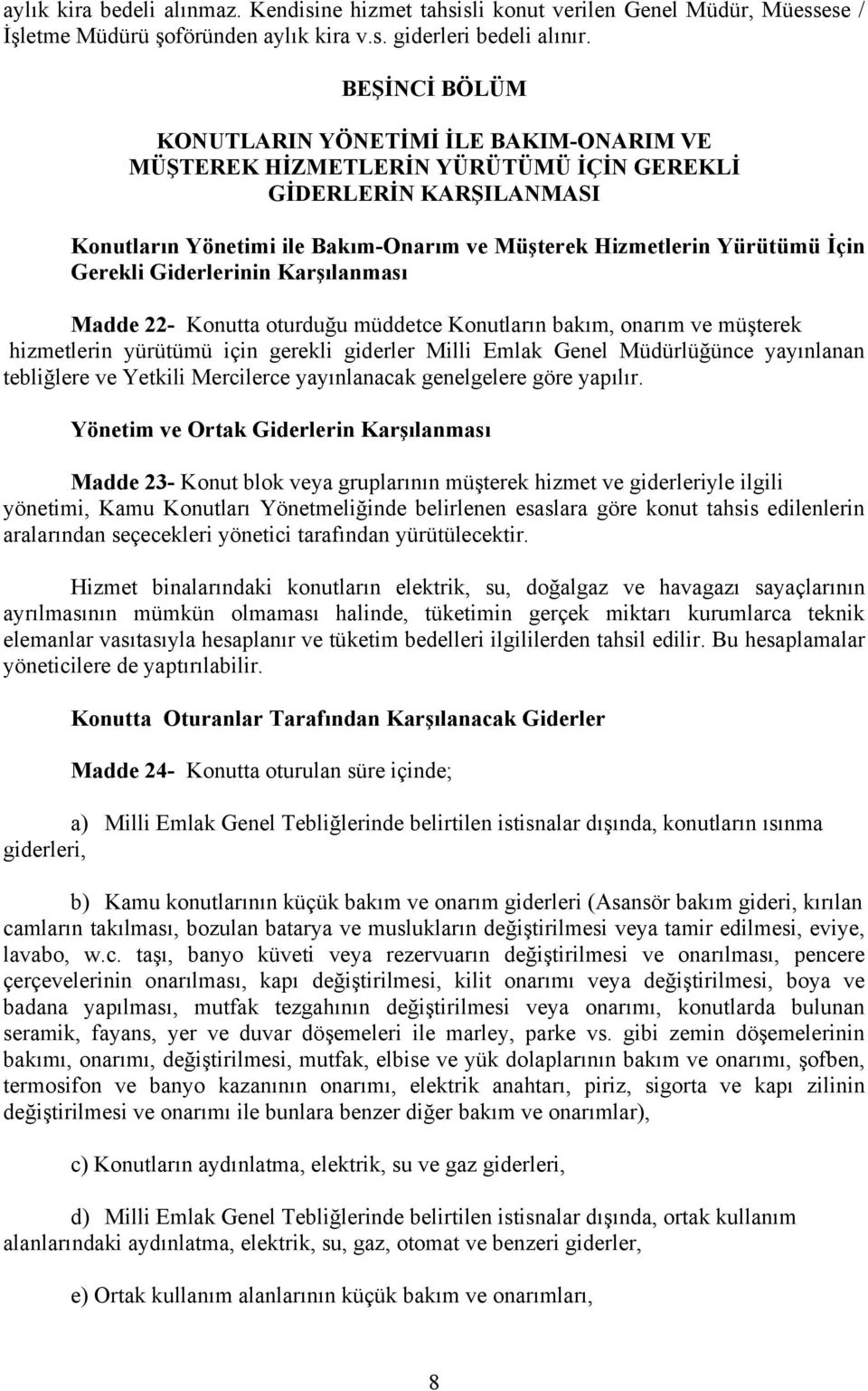 Gerekli Giderlerinin Karşılanması Madde 22- Konutta oturduğu müddetce Konutların bakım, onarım ve müşterek hizmetlerin yürütümü için gerekli giderler Milli Emlak Genel Müdürlüğünce yayınlanan