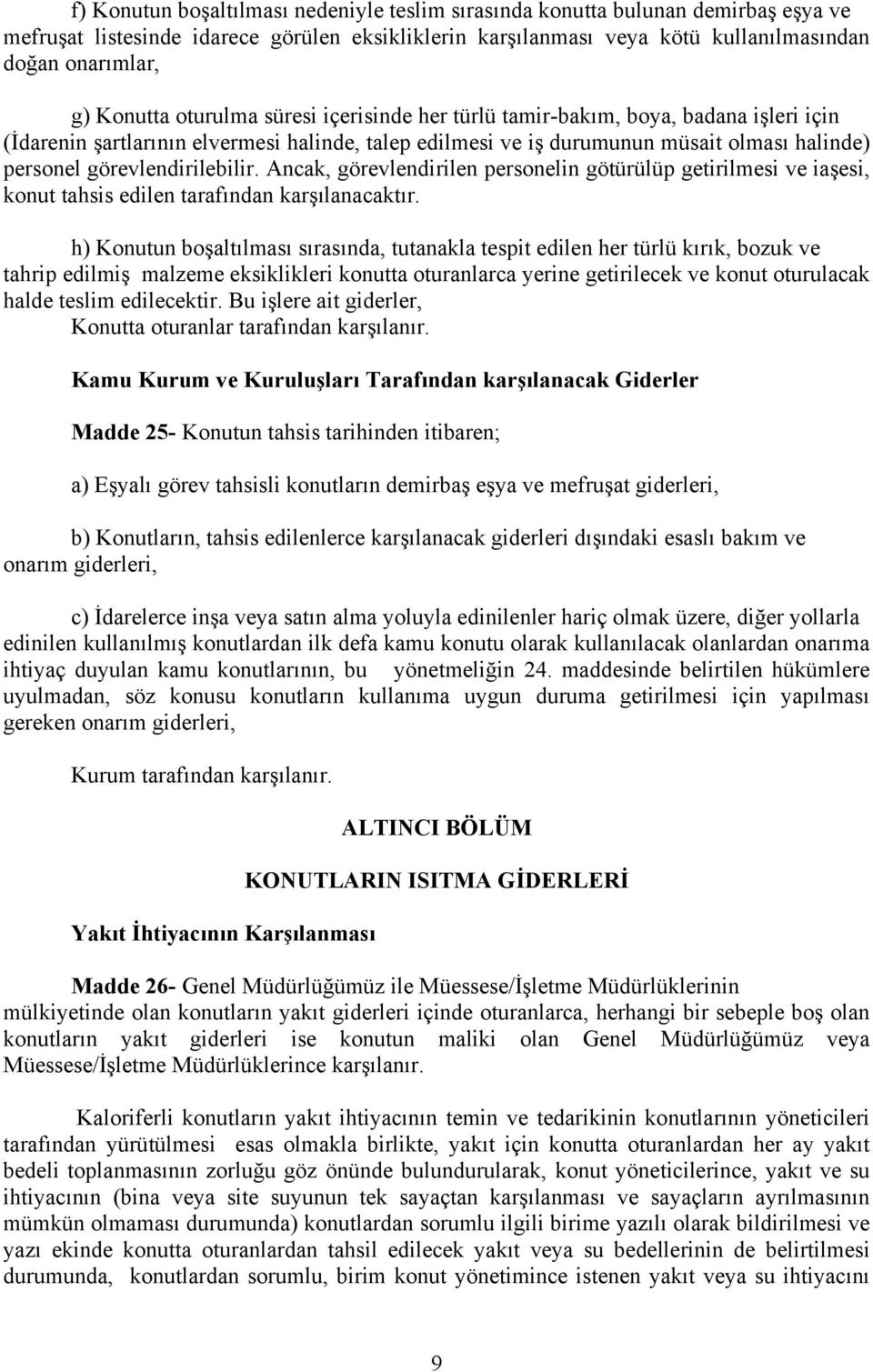 görevlendirilebilir. Ancak, görevlendirilen personelin götürülüp getirilmesi ve iaşesi, konut tahsis edilen tarafından karşılanacaktır.