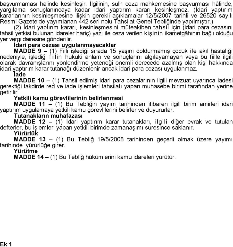 ) (2) İdari yaptırım kararı, kesinleşmesini müteakiben tahsil için (idari para cezasını tahsil yetkisi bulunan idareler hariç) yazı ile ceza verilen kişinin ikametgâhının bağlı olduğu yer vergi