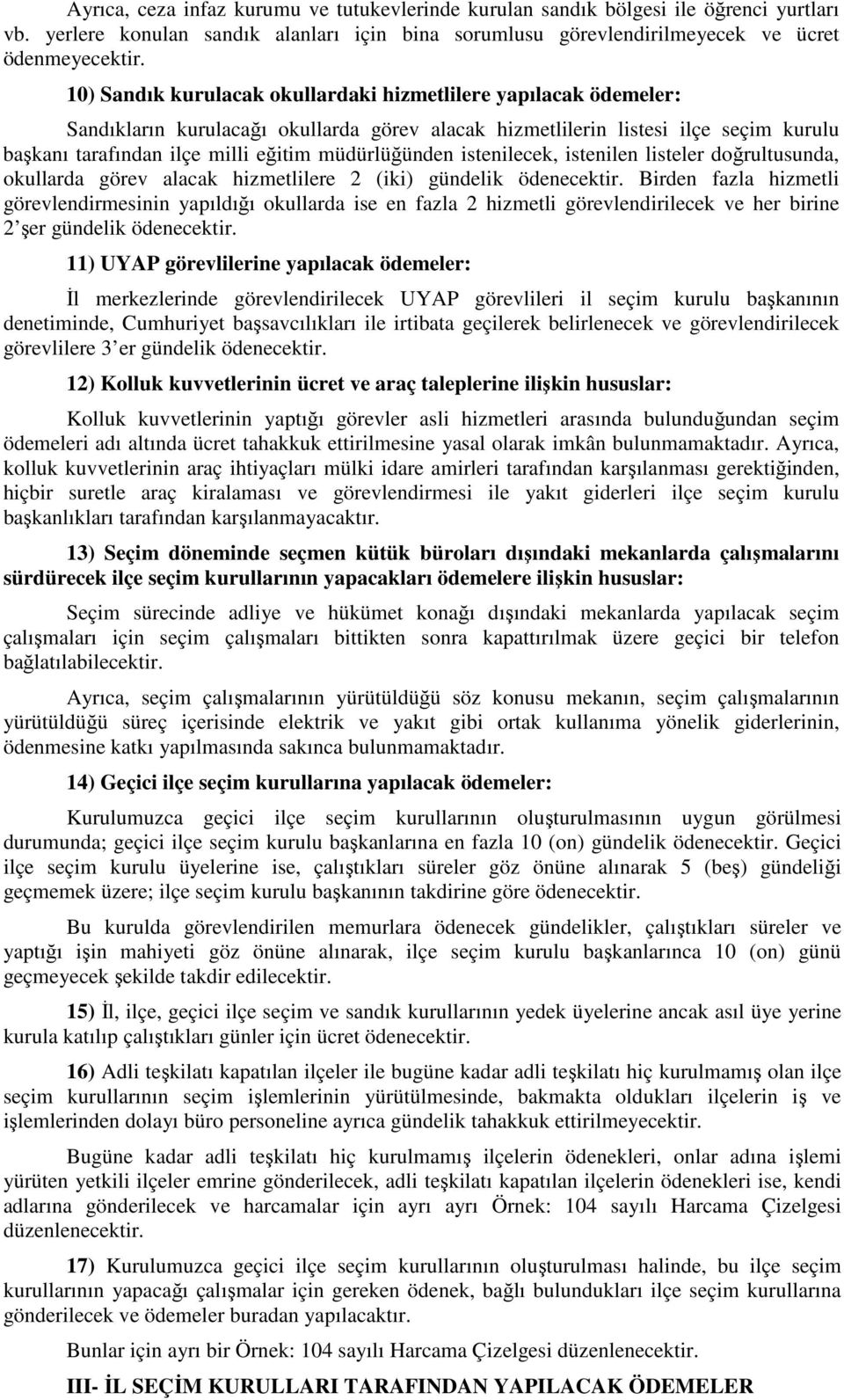 müdürlüğünden istenilecek, istenilen listeler doğrultusunda, okullarda görev alacak hizmetlilere 2 (iki) gündelik ödenecektir.