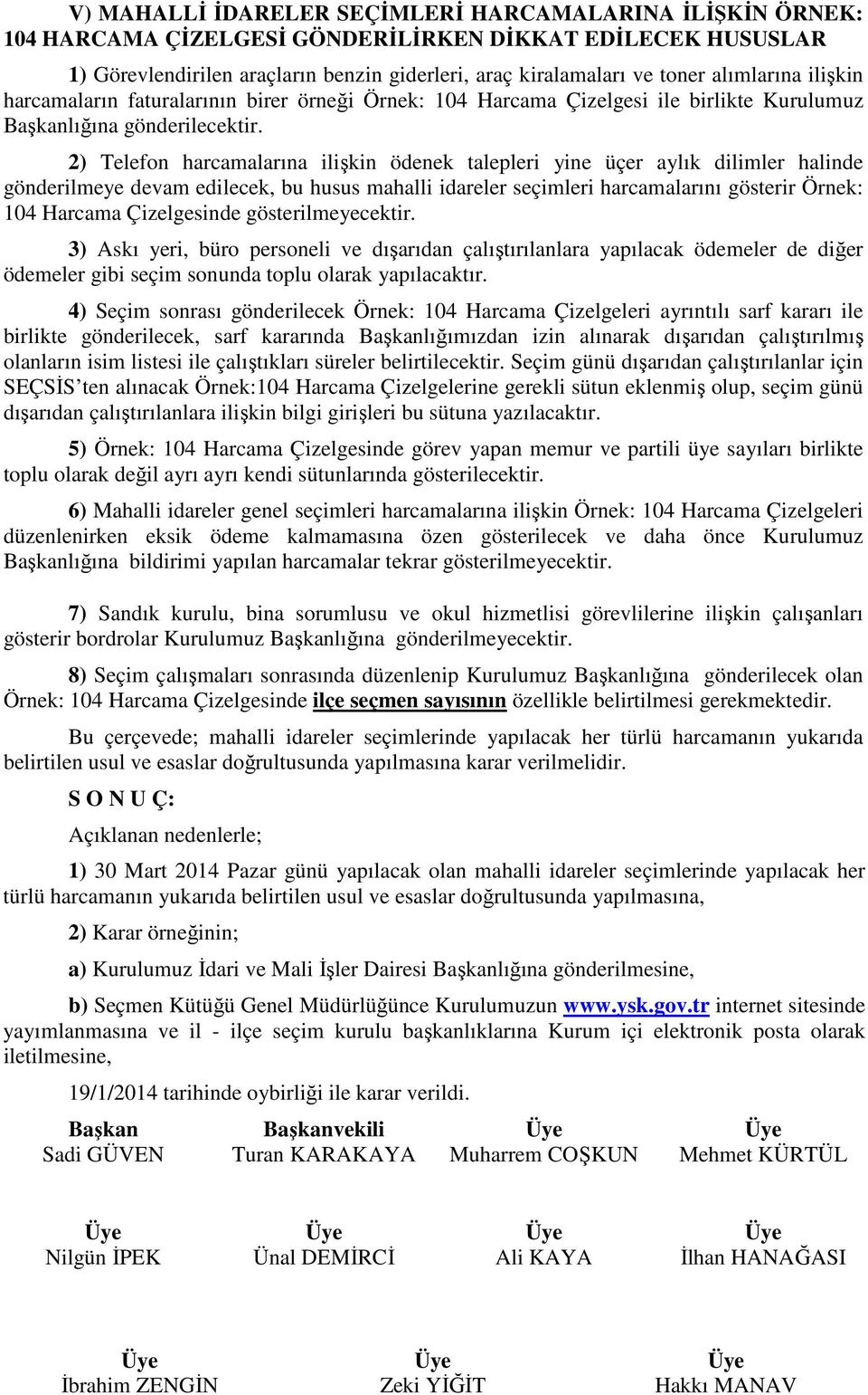 2) Telefon harcamalarına ilişkin ödenek talepleri yine üçer aylık dilimler halinde gönderilmeye devam edilecek, bu husus mahalli idareler seçimleri harcamalarını gösterir Örnek: 104 Harcama