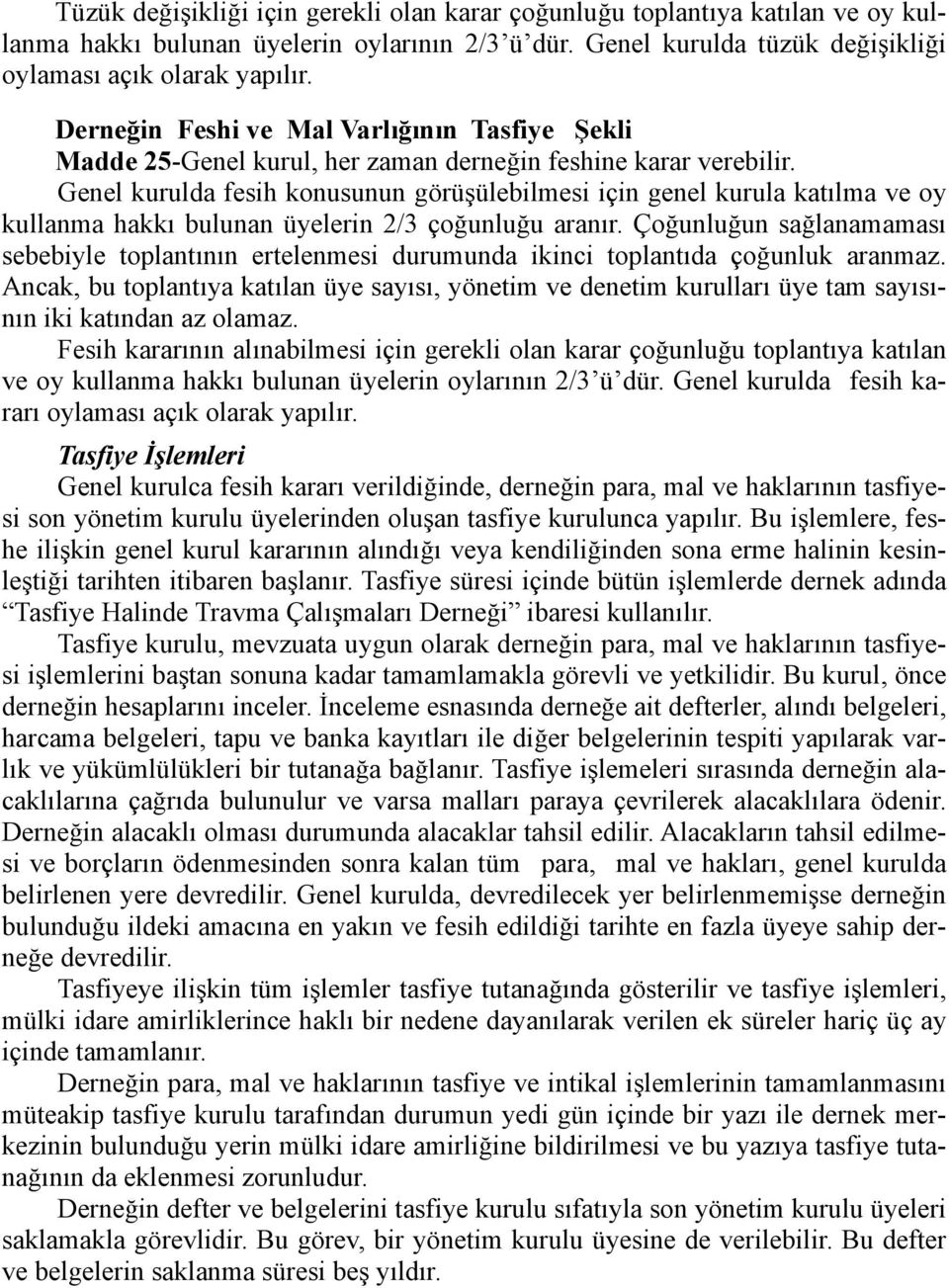 Genel kurulda fesih konusunun görüşülebilmesi için genel kurula katılma ve oy kullanma hakkı bulunan üyelerin 2/3 çoğunluğu aranır.