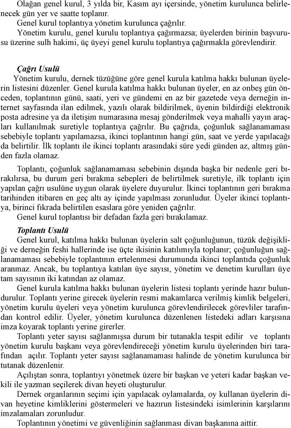 Çağrı Usulü Yönetim kurulu, dernek tüzüğüne göre genel kurula katılma hakkı bulunan üyelerin listesini düzenler.