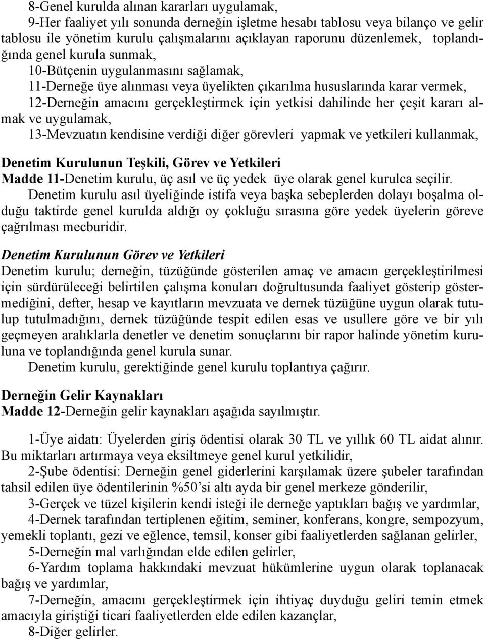 dahilinde her çeşit kararı almak ve uygulamak, 13-Mevzuatın kendisine verdiği diğer görevleri yapmak ve yetkileri kullanmak, Denetim Kurulunun Teşkili, Görev ve Yetkileri Madde 11-Denetim kurulu, üç