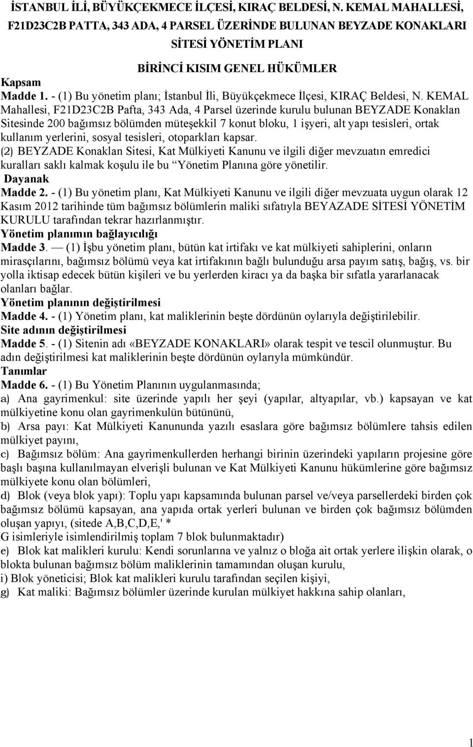 - (1) Bu yönetim planı; İstanbul İli, Büyükçekmece İlçesi, KIRAÇ Beldesi, N.