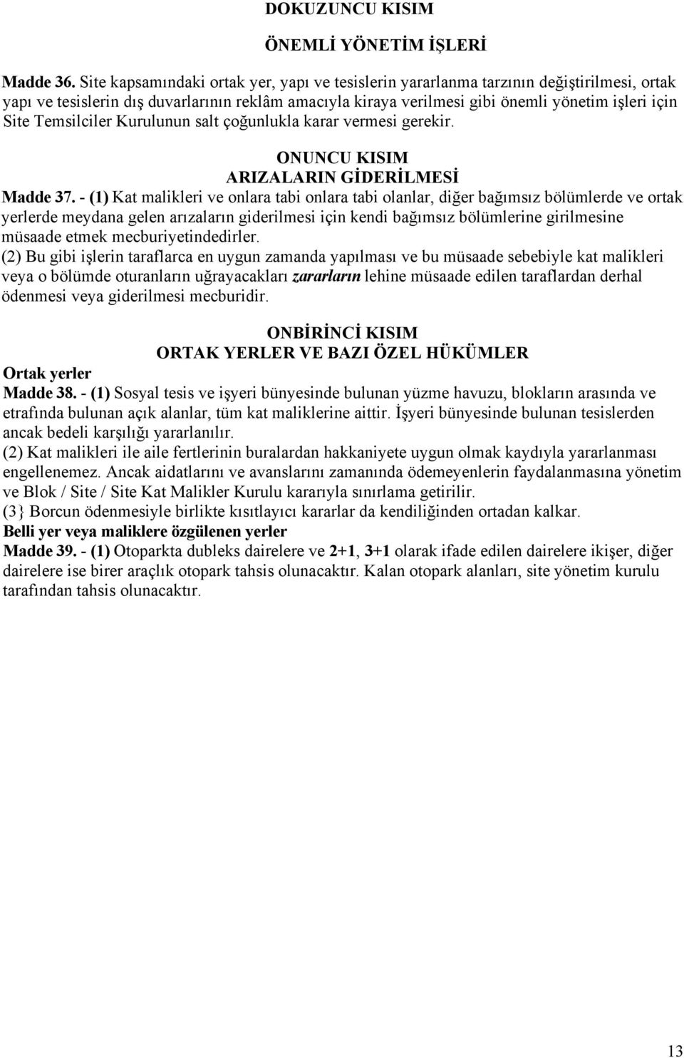 Temsilciler Kurulunun salt çoğunlukla karar vermesi gerekir. ONUNCU KISIM ARIZALARIN GİDERİLMESİ Madde 37.