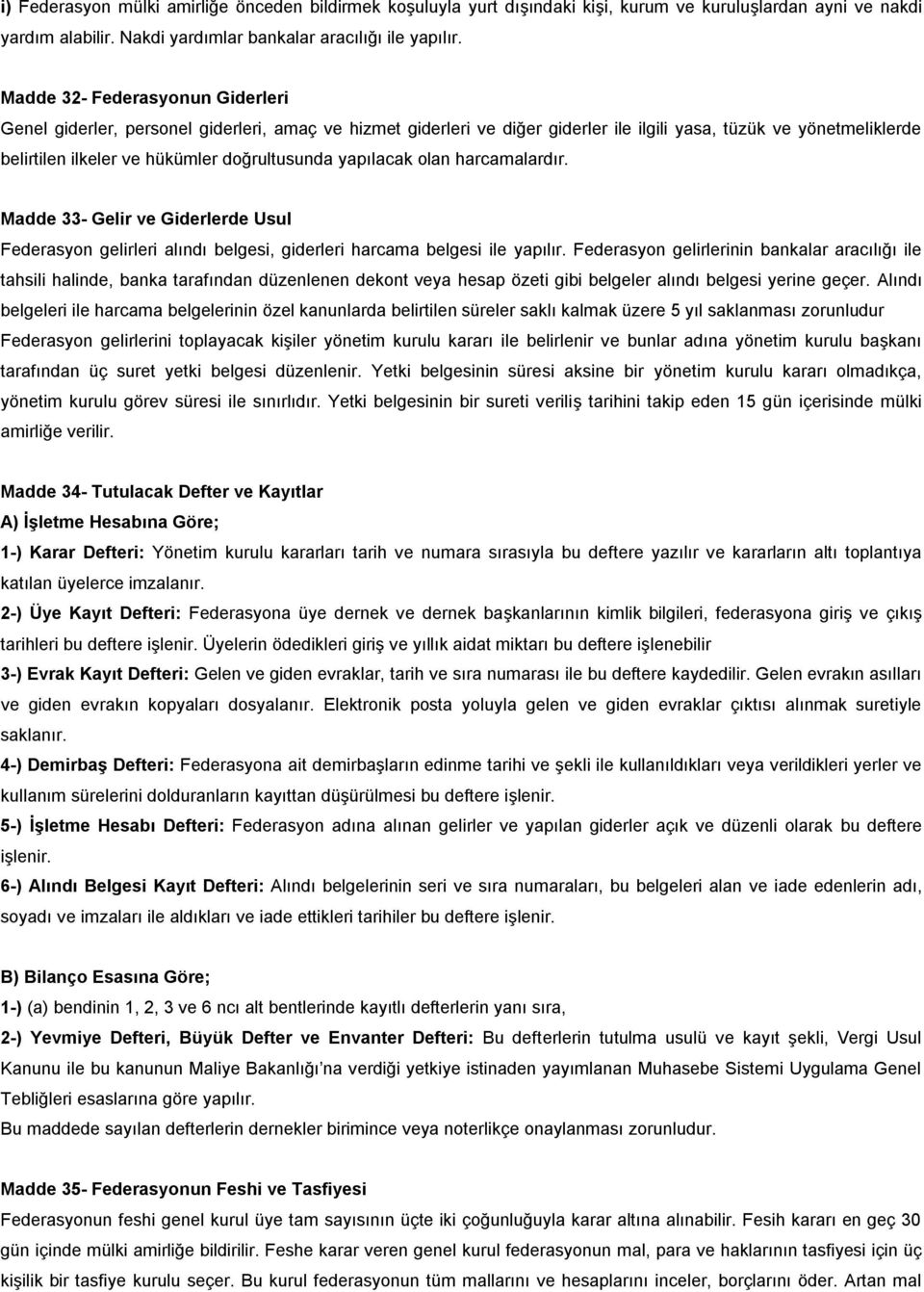 yapılacak olan harcamalardır. Madde 33- Gelir ve Giderlerde Usul Federasyon gelirleri alındı belgesi, giderleri harcama belgesi ile yapılır.