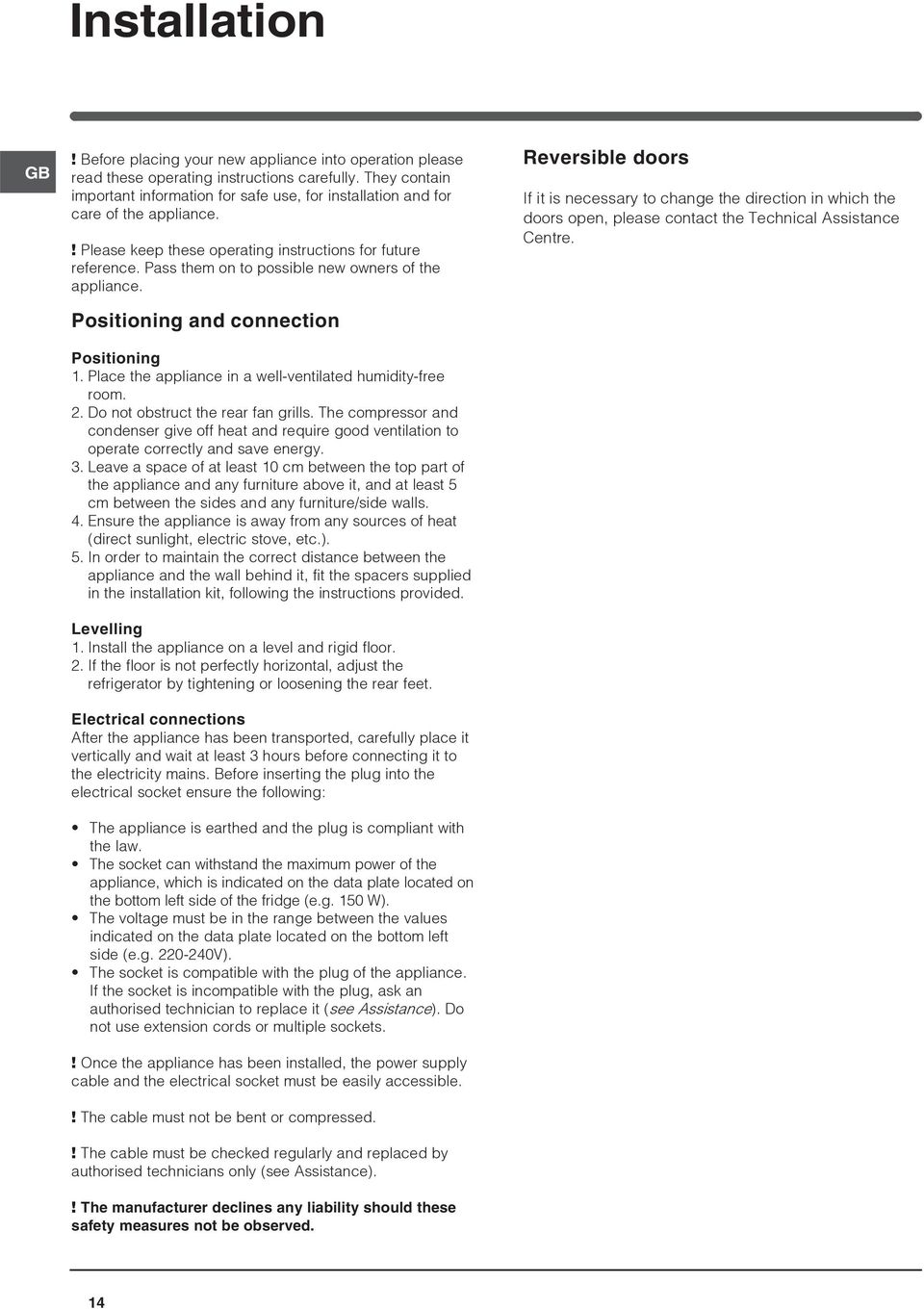 Pass them on to possible new owners of the appliance. Positioning and connection Positioning 1. Place the appliance in a well-ventilated humidity-free room. 2. Do not obstruct the rear fan grills.