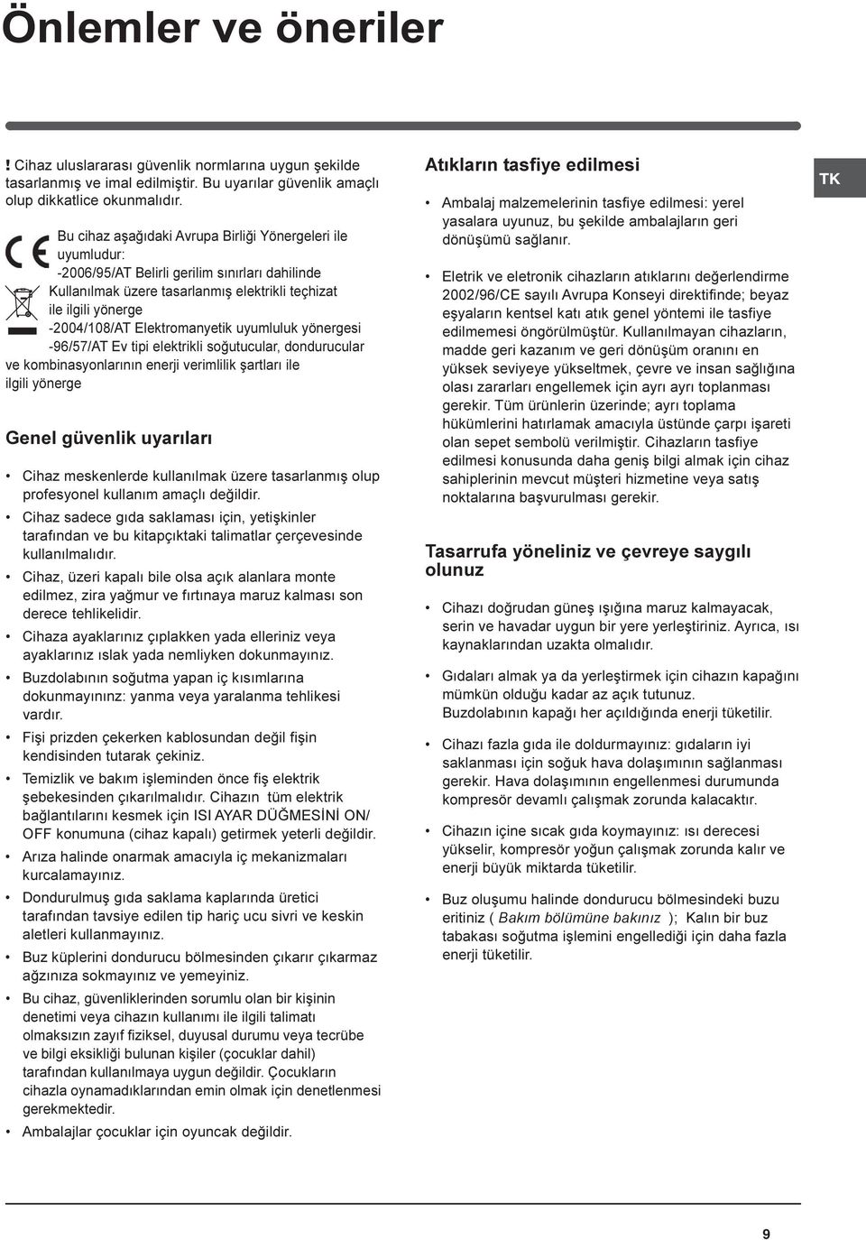 Elektromanyetik uyumluluk yönergesi -96/57/AT Ev tipi elektrikli soðutucular, dondurucular ve kombinasyonlarýnýn enerji verimlilik þartlarý ile ilgili yönerge Genel güvenlik uyarýlarý Cihaz