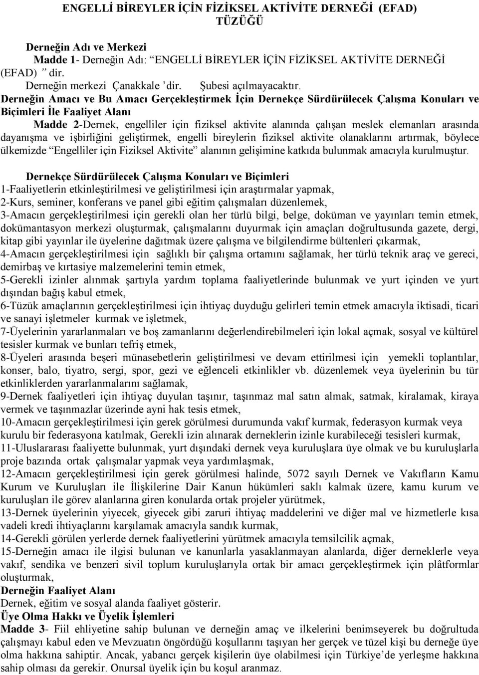 Derneğin Amacı ve Bu Amacı GerçekleĢtirmek Ġçin Dernekçe Sürdürülecek ÇalıĢma Konuları ve Biçimleri Ġle Faaliyet Alanı Madde 2-Dernek, engelliler için fiziksel aktivite alanında çalıģan meslek