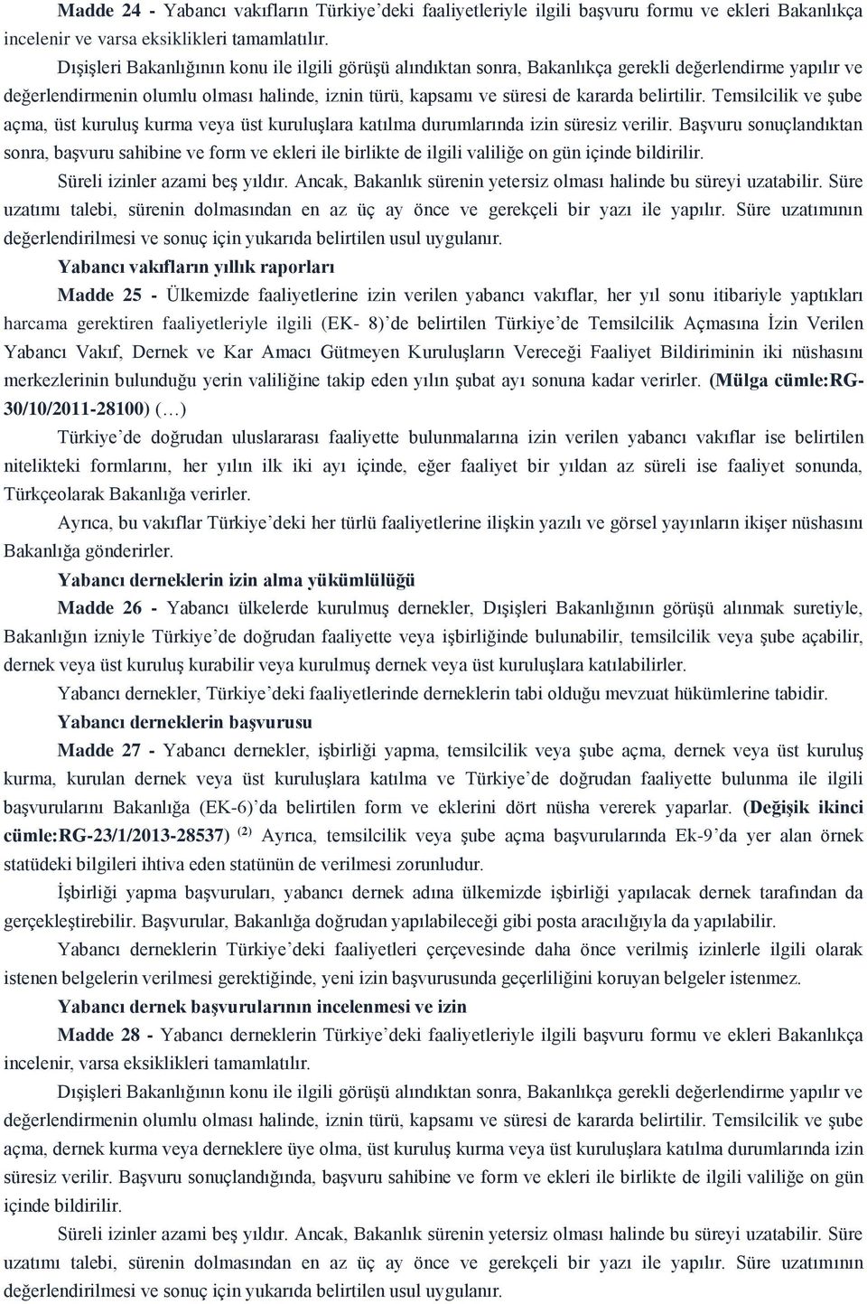 Temsilcilik ve şube açma, üst kuruluş kurma veya üst kuruluşlara katılma durumlarında izin süresiz verilir.