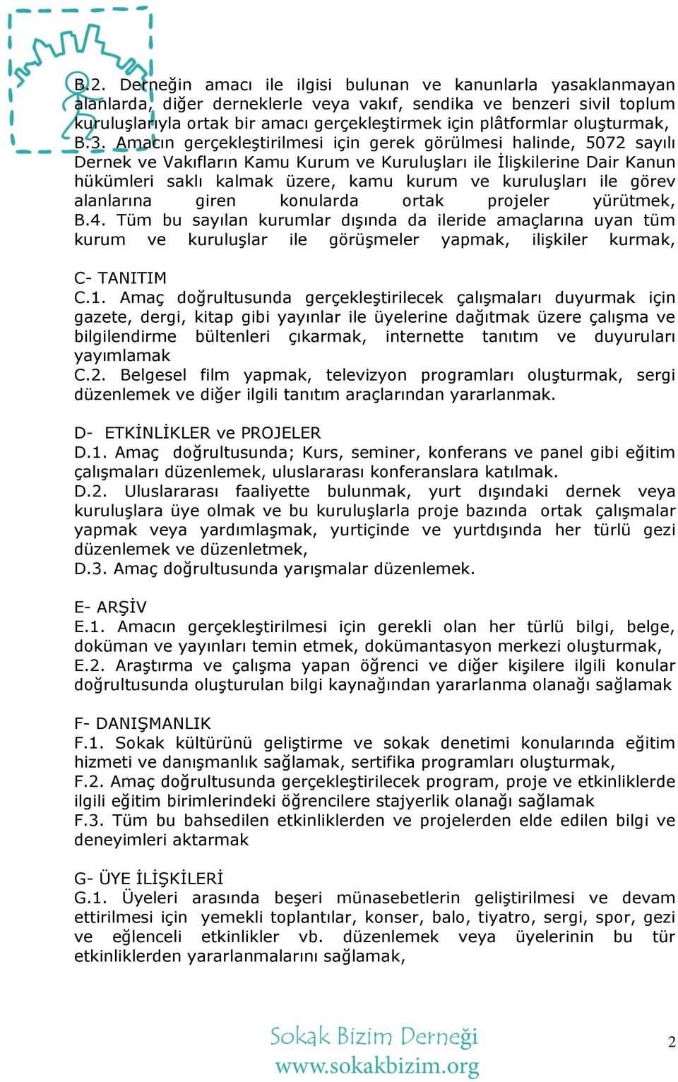 Amacın gerçekleģtirilmesi için gerek görülmesi halinde, 5072 sayılı Dernek ve Vakıfların Kamu Kurum ve KuruluĢları ile ĠliĢkilerine Dair Kanun hükümleri saklı kalmak üzere, kamu kurum ve kuruluģları