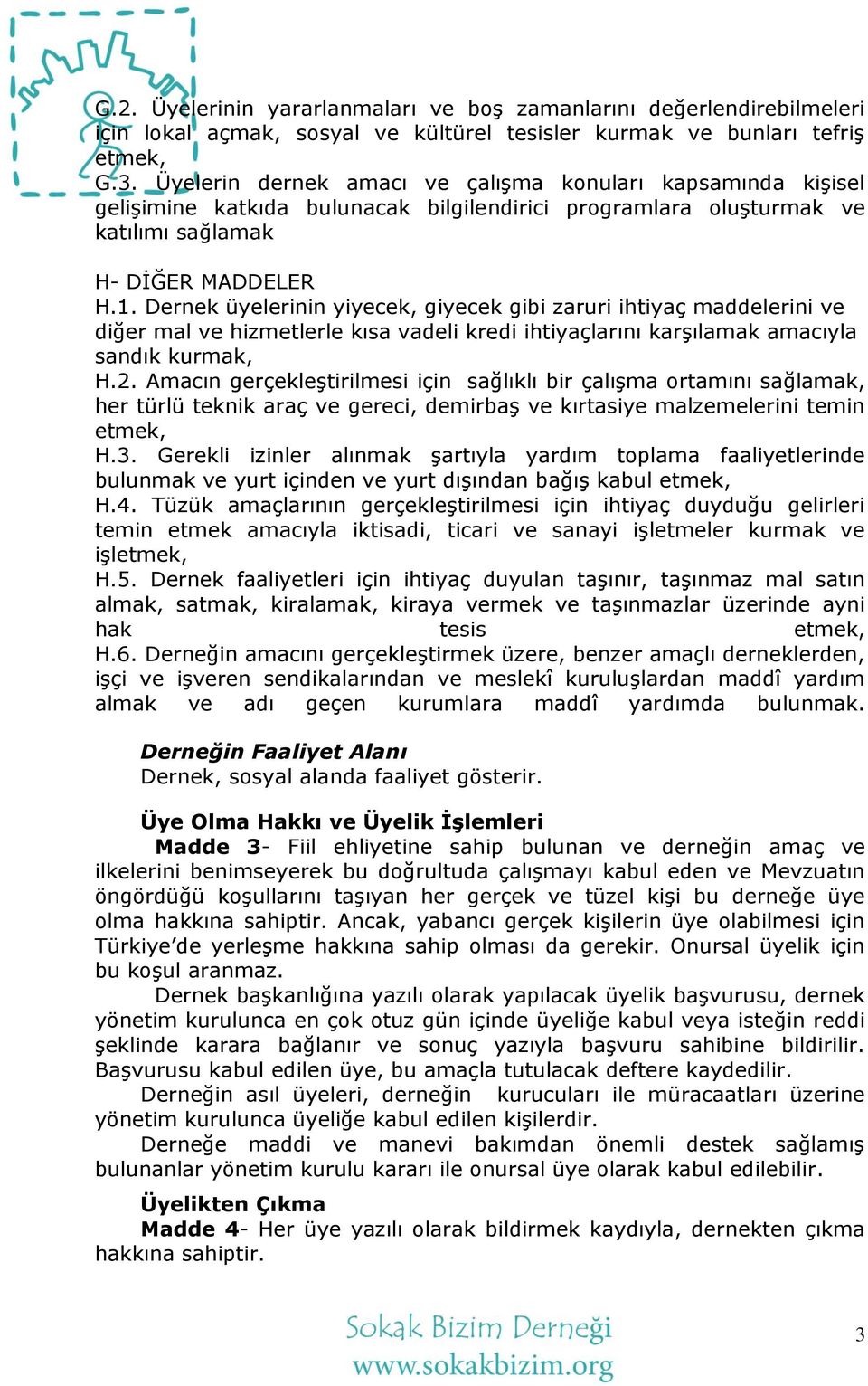 Dernek üyelerinin yiyecek, giyecek gibi zaruri ihtiyaç maddelerini ve diğer mal ve hizmetlerle kısa vadeli kredi ihtiyaçlarını karģılamak amacıyla sandık kurmak, H.2.