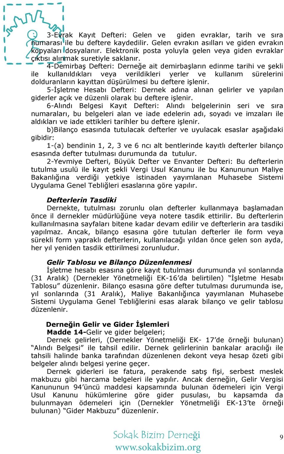 4-DemirbaĢ Defteri: Derneğe ait demirbaģların edinme tarihi ve Ģekli ile kullanıldıkları veya verildikleri yerler ve kullanım sürelerini dolduranların kayıttan düģürülmesi bu deftere iģlenir.